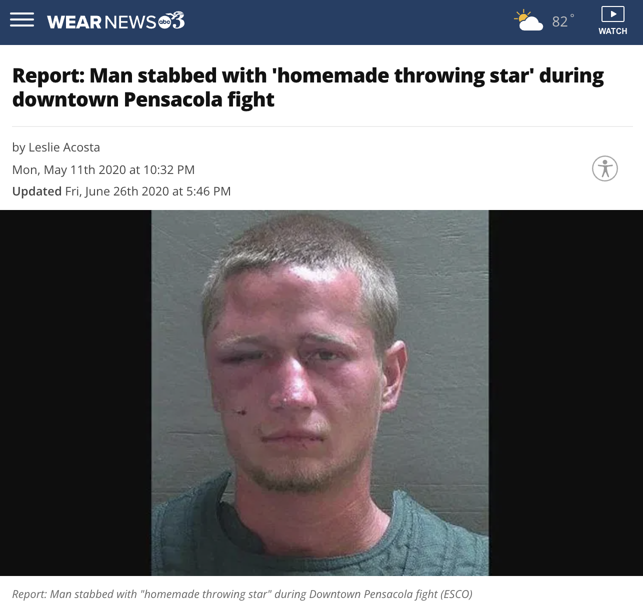 screenshot - Wear News 3 Watch Report Man stabbed with 'homemade throwing star' during downtown Pensacola fight by Leslie Acosta Mon, May 11th 2020 at Updated Fri, June 26th 2020 at Report Man stabbed with "homemade throwing star" during Downtown Pensacol